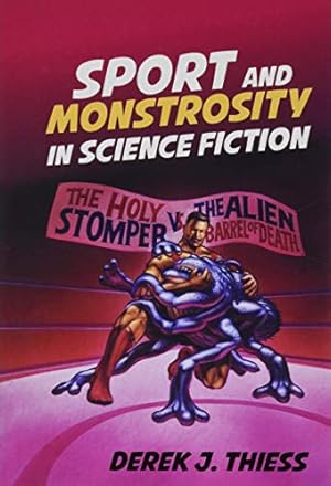 Imagen del vendedor de Sport and Monstrosity in Science Fiction (Liverpool Science Fiction Texts and Studies LUP) by Thiess, Derek J. [Hardcover ] a la venta por booksXpress