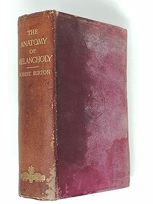 Imagen del vendedor de The Anatomy of Melancholy: what it is, with all the kinds, causes, symptoms, prognostics, and several cures of it. In three partitions; with their several sections, members, and subsections, philosophically, medically, historically opened and cut up. a la venta por ROBIN SUMMERS BOOKS LTD