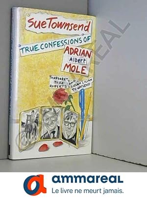 Seller image for The True Confessions of Adrian Albert Mole, Margaret Hilda Roberts and Susan Lilian Townsend for sale by Ammareal
