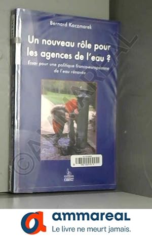 Seller image for Un nouveau rle pour les agences de l'eau ? : Essai pour une politique franco-europenne de l'eau for sale by Ammareal