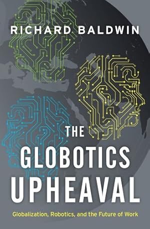 Seller image for The Globotics Upheaval: Globalization, Robotics, and the Future of Work by Baldwin, Richard [Hardcover ] for sale by booksXpress