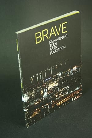 Bild des Verkufers fr Brave: Reimagining Teen Arts Education: icaboston. Edited by Jill Medvedow and Monica Garza zum Verkauf von Steven Wolfe Books