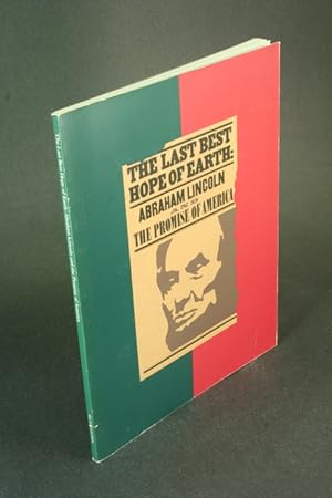 Bild des Verkufers fr The last best hope of earth: Abraham Lincoln and the promise of America : catalogue of an exhibition at the Huntington Library, October 1993- August 1994. zum Verkauf von Steven Wolfe Books