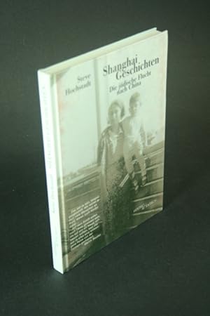 Image du vendeur pour Shanghai-Geschichten: die jdische Flucht nach China. mis en vente par Steven Wolfe Books