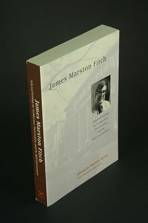 Imagen del vendedor de James Marston Fitch: selected writings on architecture, preservation, and the built environment. Edited by Martica Sawin. Foreword by Jane Jacobs a la venta por Steven Wolfe Books