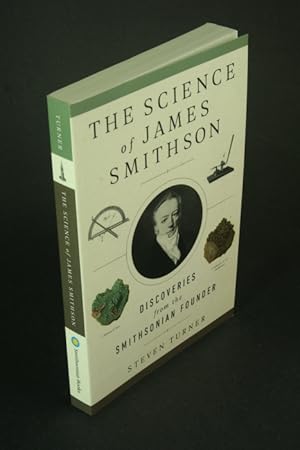 Bild des Verkufers fr The science of James Smithson discoveries from the Smithsonian founder. zum Verkauf von Steven Wolfe Books