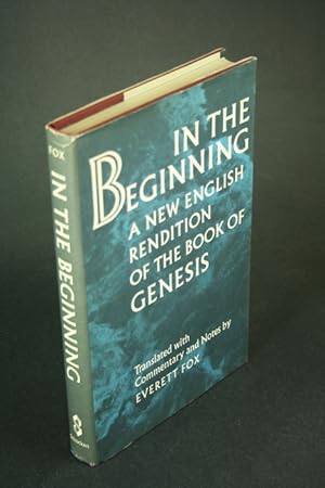 Imagen del vendedor de In the beginning: a new English rendition of the book of Genesis. Translated with commentary and notes by Everett Fox a la venta por Steven Wolfe Books