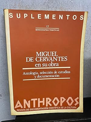 MIGUEL DE CERVANTES EN SU OBRA. ANTOLOGIA, SELECCIÓN DE NOTAS Y DOCUMENTACION.