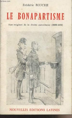 Image du vendeur pour Le Bonapartisme - Aux origines de la droite autoritaire (1800-1850) mis en vente par Le-Livre