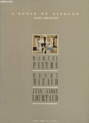 Seller image for L'cole de Gironde - Trois abstraits : Marcel Pistre, Jean-Andr Lourtaud, Henry Mazaud for sale by Le-Livre