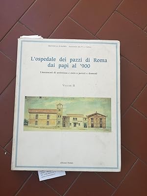 L'ospedale dei pazzi di Roma dai papi al '900. Lineamenti di assistenza e cura a poveri e dementi...