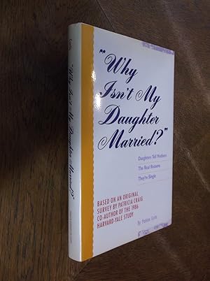 Why Isn't My Daughter Married?: Daughters Tell Mothers the Real Reason They're Single