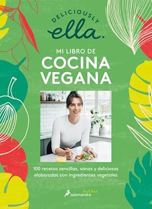 Seller image for Deliciously Ella mi libro de cocina vegana / Deliciously Ella The Plant-Based Cookbook : 100 recetas plant-based sencillas, sanas y deliciosas / 100 Simple Vegan Recipes to Make Every Day Delicious -Language: spanish for sale by GreatBookPrices