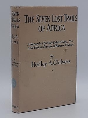 The Seven Lost Trails of Africa. a Record of Sundry Expeditions, New and Old, in Search of Buried...