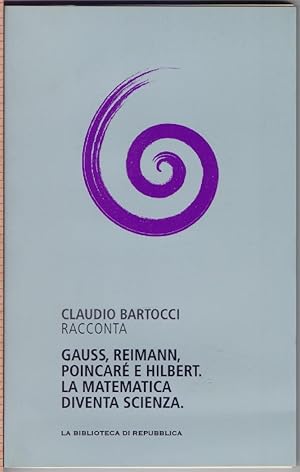 Immagine del venditore per Gauss, Reimann, Poincar, e Hilbert la matematica diventa scienza - Claudio Bartocci venduto da libreria biblos