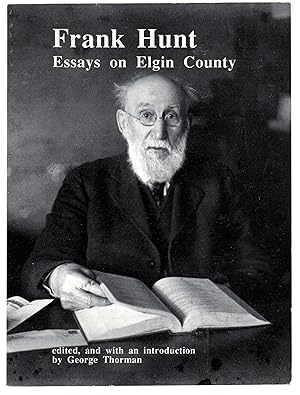 Seller image for Essays on Elgin County: Pioneer Sketches by Frank Hunt for sale by Attic Books (ABAC, ILAB)