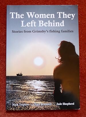 Image du vendeur pour The Women They Left Behind: Stories from Grimsby's Fishing Families mis en vente par Cadeby Books