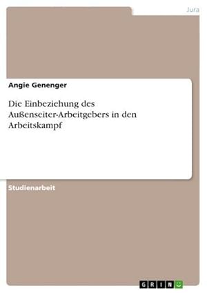 Bild des Verkufers fr Die Einbeziehung des Auenseiter-Arbeitgebers in den Arbeitskampf zum Verkauf von AHA-BUCH GmbH