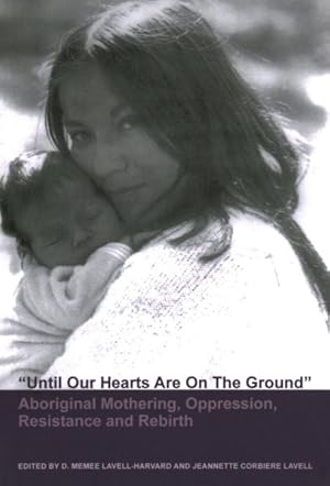 Seller image for Until Our Hearts Are on the Ground : Aboriginal Mothering, Oppression, Resistance and Rebirth for sale by GreatBookPrices