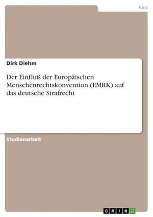 Bild des Verkufers fr Der Einflu der Europischen Menschenrechtskonvention (EMRK) auf das deutsche Strafrecht zum Verkauf von AHA-BUCH GmbH