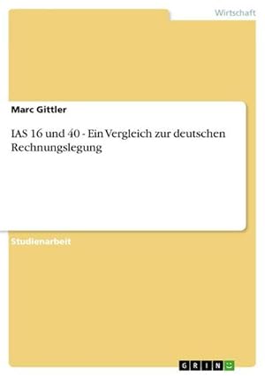 Seller image for IAS 16 und 40 - Ein Vergleich zur deutschen Rechnungslegung for sale by AHA-BUCH GmbH