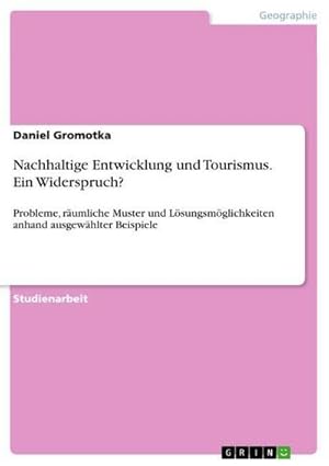 Seller image for Nachhaltige Entwicklung und Tourismus. Ein Widerspruch? : Probleme, rumliche Muster und Lsungsmglichkeiten anhand ausgewhlter Beispiele for sale by AHA-BUCH GmbH