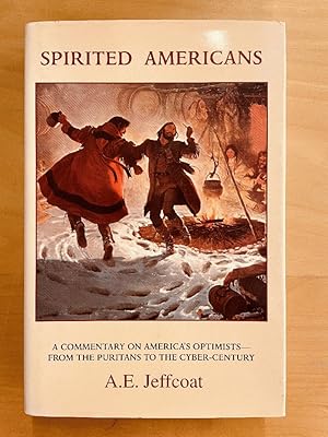 Spirited Americans: A Commentary on America's Optimists-From the Puritans to the Cybr-Century