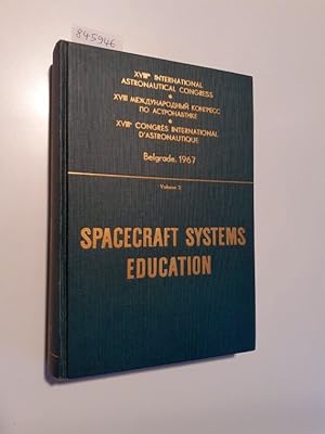 Spacecraft Systems Education XVIIIth International Astronautical Congress Belgrade 1967 Proceedin...