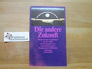 Die andere Zukunft : phantast. Erzählungen aus d. DDR. hrsg. von Franz Rottensteiner / Phantastis...