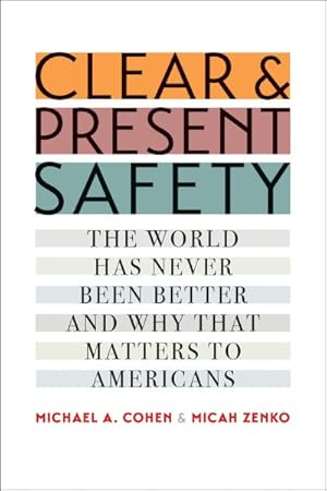 Seller image for Clear and Present Safety : The World Has Never Been Better and Why That Matters to Americans for sale by GreatBookPricesUK