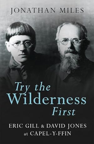 Seller image for Try the Wilderness First : Eric Gill & David Jones at Capel-y-ffin for sale by GreatBookPrices