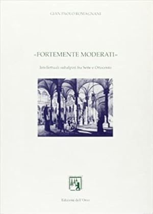 Seller image for Fortemente moderati. Intellettuali subalpini fra Sette e Ottocento. for sale by FIRENZELIBRI SRL
