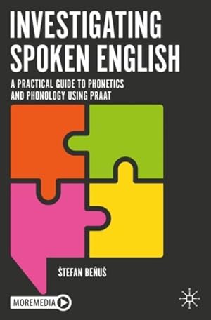 Imagen del vendedor de Investigating Spoken English : A Practical Guide to Phonetics and Phonology Using Praat a la venta por GreatBookPricesUK