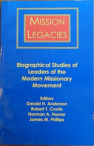 Image du vendeur pour Mission Legacies: Biographical Studies of Leaders of the Modern Missionary Movement mis en vente par Faith In Print