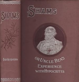 Seller image for Shams or Uncle Ben's Experience with Hypocrites A Story of simple Country Life giving a Humorous and Entertaining Picture of Every Day Life and Incidents in the Rural Districts, with Uncle Ben's trip to the City of Chicago and to California, and his Experience with the Shams and Sharpers of the Metropolitan World for sale by Americana Books, ABAA