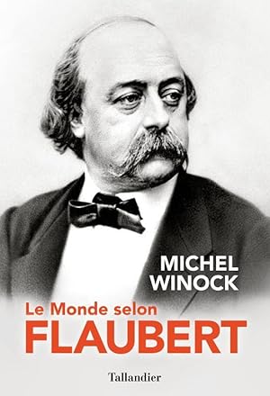 Image du vendeur pour le monde selon Flaubert : le style, c'est la vie. c'est le sang mme de la pense mis en vente par Chapitre.com : livres et presse ancienne