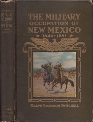 Seller image for The History of the Military Occupation of the Territory of New Mexico From 1846 to 1851 by the Government of the United States Together With Biographical Sketches of Men Prominent in the Conduct of the Government During That Period Inscribed and signed by the author for sale by Americana Books, ABAA