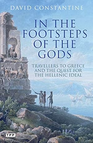 IN THE FOOTSTEPS OF THE GODS: Travelers to Greece and the Quest for the Hellenic Ideal