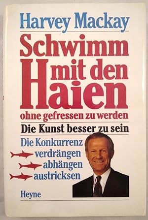 Schwimm mit den Haien ohne gefressen zu werden: Die Kunst besser zu sein - Die Konkurrenz verdrän...