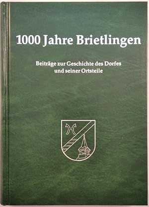 1000 Jahre Brietlingen -Beiträge zur Geschichte des Dorfes und seiner Ortsteile.