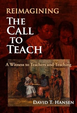 Seller image for Reimagining the Call to Teach : A Witness to Teachers and Teaching for sale by GreatBookPrices