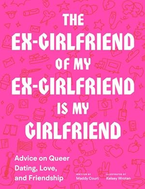 Immagine del venditore per Ex-Girlfriend of My Ex-Girlfriend is My Girlfriend : Advice on Queer Dating, Love, and Friendship venduto da GreatBookPrices