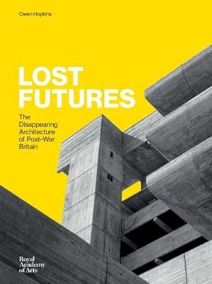 Seller image for Lost Futures : The Disappearing Architecture of Post-War Britain for sale by GreatBookPrices