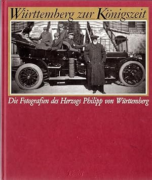 Württemberg zur Königszeit : die Fotografien des Herzogs Philipp von Württemberg (1838 - 1917). I...