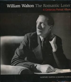 Seller image for William Walton. The Romantic Loner. A Centenary Portrait Album. Signed copy for sale by Barter Books Ltd