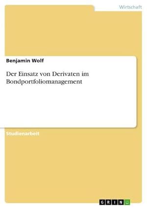 Bild des Verkufers fr Der Einsatz von Derivaten im Bondportfoliomanagement zum Verkauf von AHA-BUCH GmbH