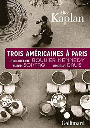 Image du vendeur pour Trois Amricaines  Paris: Jacqueline Bouvier Kennedy Susan Sontag Angela Davis mis en vente par librairie philippe arnaiz