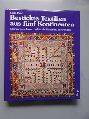 Bestickte Textilien aus fünf Kontinenten : Erkennungsmerkmale, traditionelle Muster und ihre Symb...