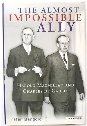 Bild des Verkufers fr The Almost Impossible Ally: Harold Macmillan and Charles de Gaulle zum Verkauf von PsychoBabel & Skoob Books