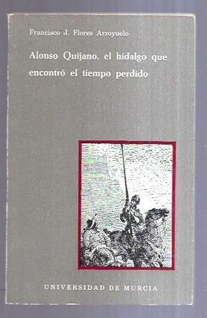 Seller image for ALONSO QUIJANO, EL HIDALGO QUE ENCONTRO EL TIEMPO PERDIDO for sale by Desvn del Libro / Desvan del Libro, SL